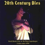 David Bowie 1999-12-07 Copenhagen ,live at the Vega – 20th Century Dies – SQ 8,5