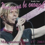 David Bowie 2003-11-17 Manchester ,National Exhibition Centre – Never Gonna Be Enough – SQ 8+