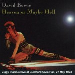 David Bowie 1973-05-27 Guildford, Civic Hall – Heaven or Mayby Hell – (Diedrich)  – SQ  7+