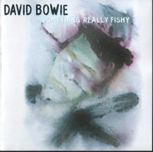 David Bowie Something Really Fishy The 1 Outside (Outtakes 2006) - SQ 9,5