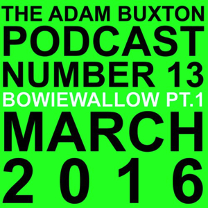 David Bowie Adam Buxton Podcast - Bowie Wallow PT 1 & PT 2 (March 2016) - SQ 10