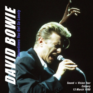 David Bowie 1990-03-13 Calgary ,Olympic Saddledome - Sometimes You Get So Lonely - SQ 8+