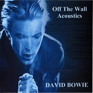 David Bowie 1997-xx-xx Off The Wall Acoustics (acoustic versions from various sources) - SQ 9+