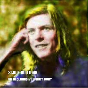 David Bowie Stone and Wax (An Alternative Hunky Dory) - SQ 8-9