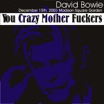 David Bowie 2003-12-15 New York ,Madison Square Garden – You Crazy Mother Fuckers – SQ 8,5