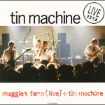 Tin Machine  Live 89 – Maggie’s Farm and Tin Machine