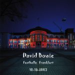 David Bowie 2003-10-18 Frankfurt  ,Festhalle Messe – Festhalle Frankfurt – SQ 8+