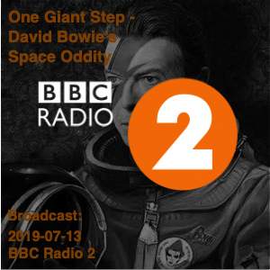 David Bowie 2019-07-13 One Giant Step - David Bowie's Space Oddity (BBC Radio 2) - SQ 10