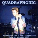 David Bowie 1997-05-17 Dublin ,The Factory Studios – Quadraphonic – SQ 7+