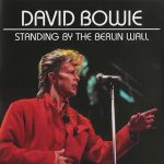 David Bowie 1987-06-06 Berlin ,Platz der Republik – Standing By The Berlin Wall – (part of the boxset) – SQ -9