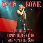 David Bowie 2003-11-20 Birmingham ,National Exhibition Centre – Second Night At The Birmingham N.E.C. – SQ 8,5