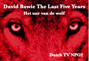 David Bowie The Last Five Years - Documentary - Het Uur van de Wolf ,Dutch TV NPO2 (Dutch subtitles) Included Dutch Intro